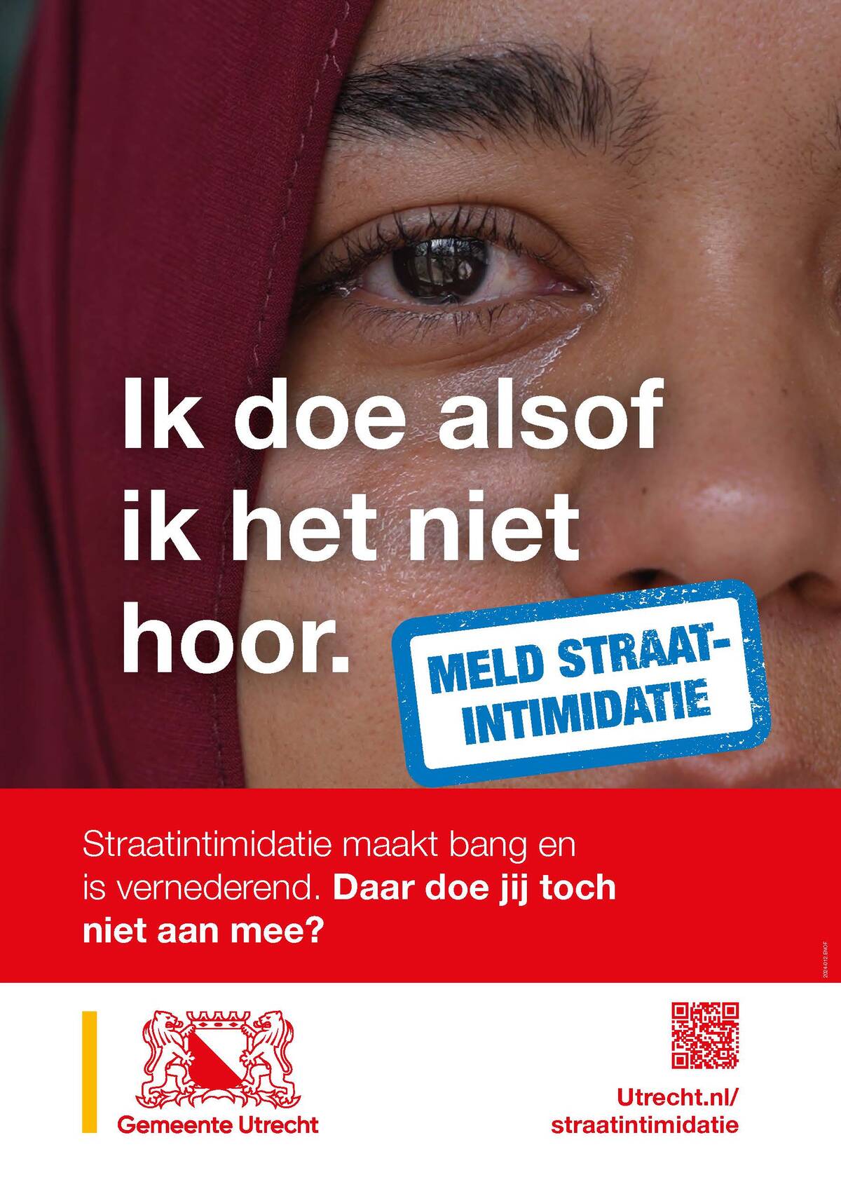 Voorbeeld van een poster. ‘Ik doe alsof ik het niet hoor’. Dit soort teksten zijn de gedachten van slachtoffers. Slachters roepen we op om straatintimidatie te melden.